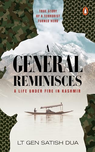A General Reminisces: A Life Under Fire in Kashmir by Lt. Gen. Satish Dua
