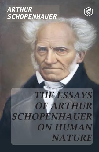 The Essays of Arthur Schopenhauer; on Human Nature by Arthur Schopenhauer