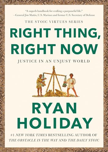 Right Thing, Right Now: Goodness to Greatness by Ryan Holiday