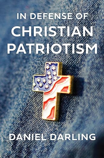 In Defense of Christian Patriotism by Daniel Darling