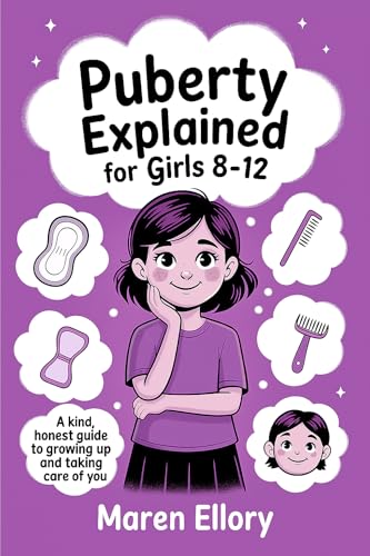 Puberty Explained for Girls 8–12 by Maren Ellory