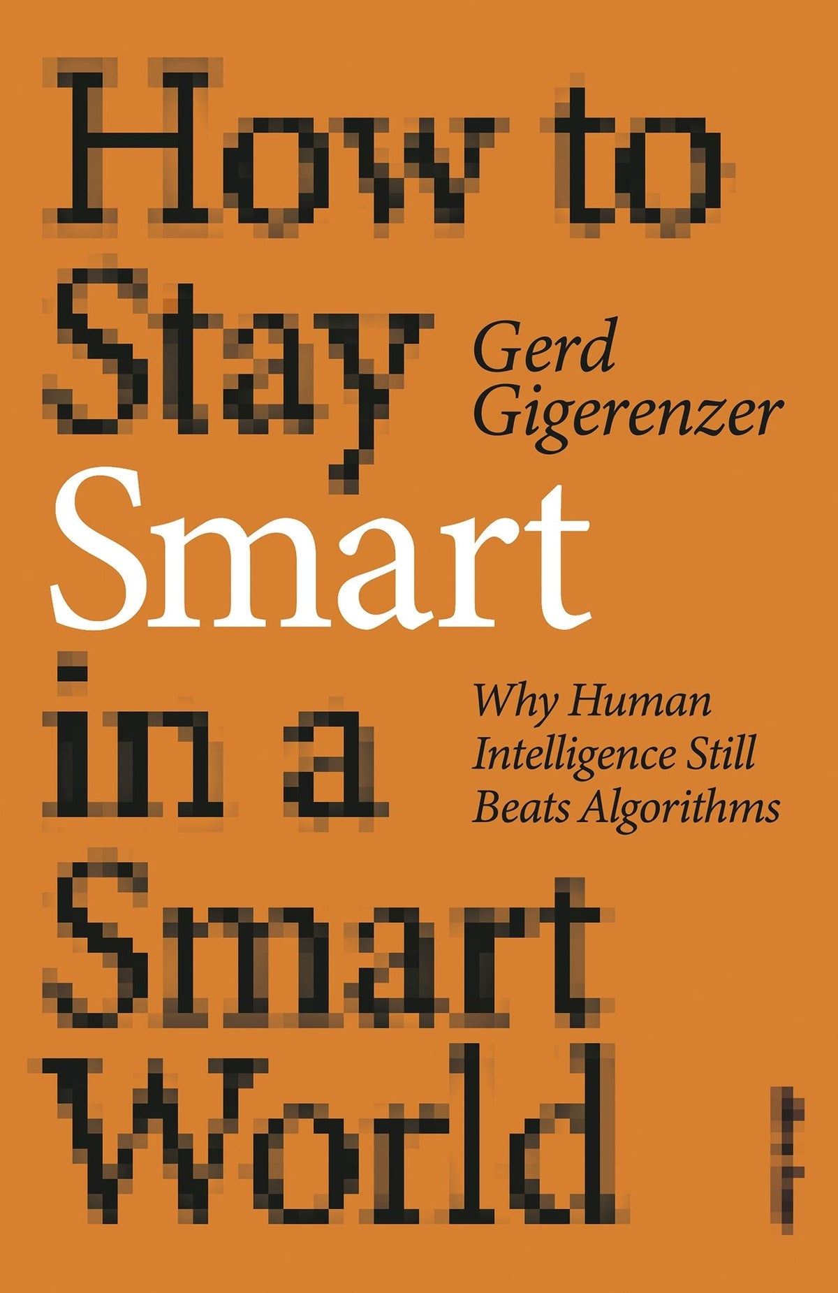 How to Stay Smart in a Smart World by Gerd Gigerenzer