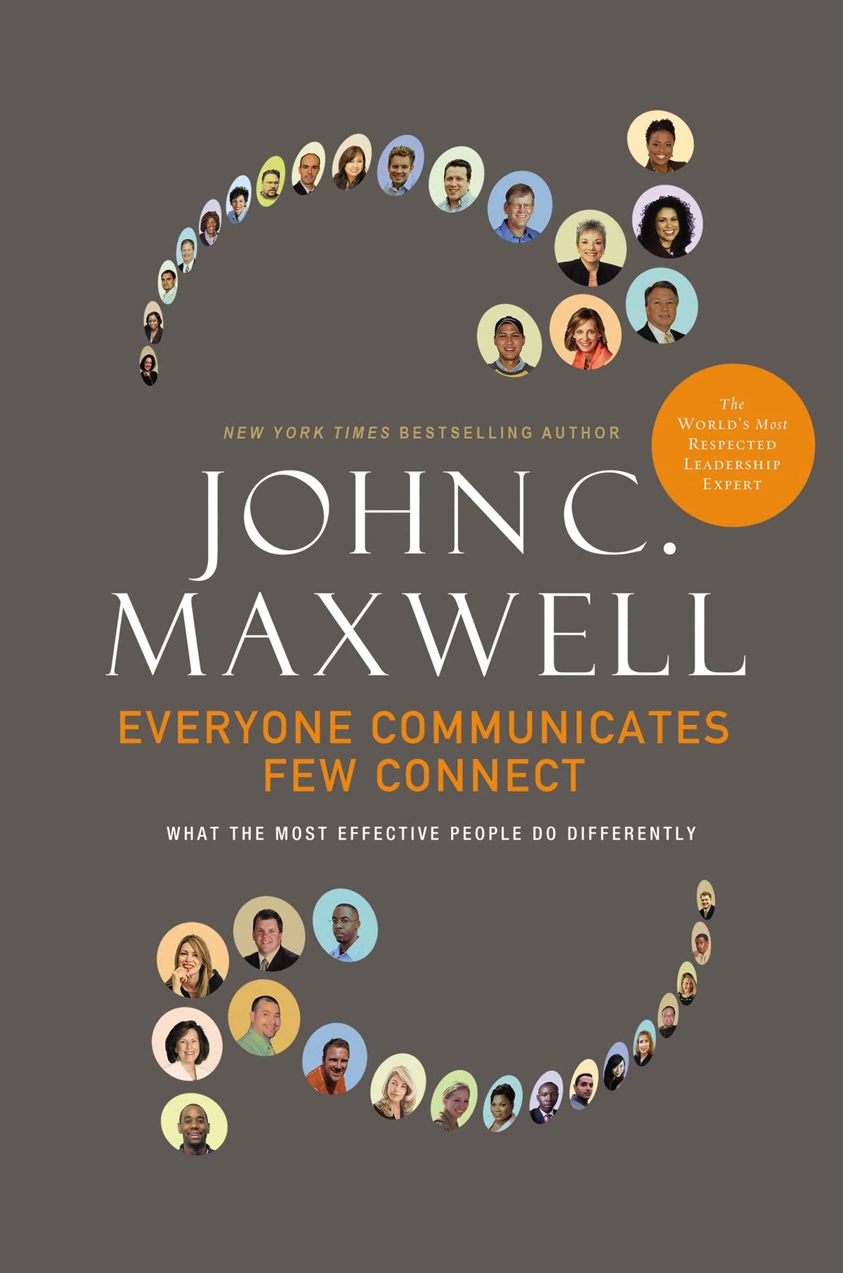 Everyone Communicates, Few Connect : What the Most Effective People Do Differently by John C. Maxwell