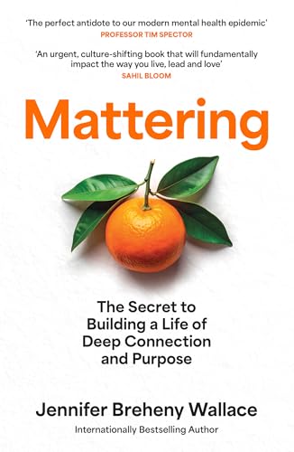 MATTERING: The Secret to a Life of Deep Connection and Purpose by Jennifer Breheny Wallace