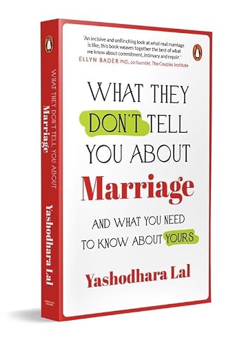 What They Don't Tell You About Marriage: And What You Need To Know About Yours by Yashodhara Lal