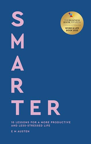 Smarter: 10 Lessons for a More Productive and Less-Stressed Life by Emily Austen
