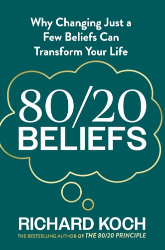 80/20 Beliefs: Why Changing Just a Few Beliefs Can Transform Your Life by Richard Koch