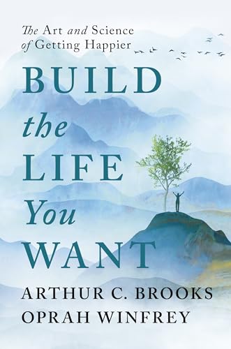 Build the Life You Want: The Art and Science of Getting Happier by Oprah Winfrey
