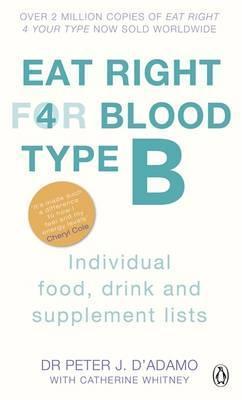 Eat Right For Blood Type B: Individual Food, Drink and Supplement lists (Eat Right for Your Blood Ty by Peter J.Dadamo