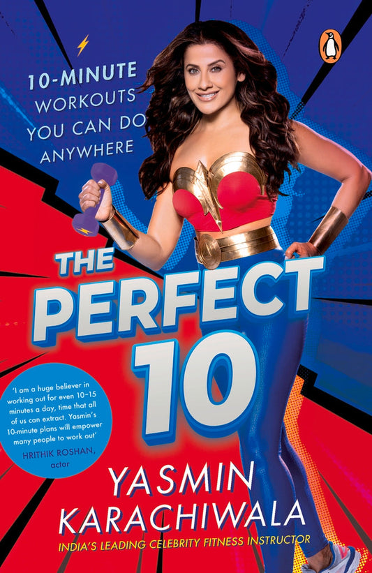 The Perfect 10: 10-Minute Workouts You Can Do Anywhere by Yasmin Karachiwala