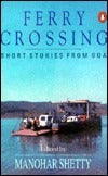 Ferry Crossing: Short Stories from Goa by Manohar Shetty