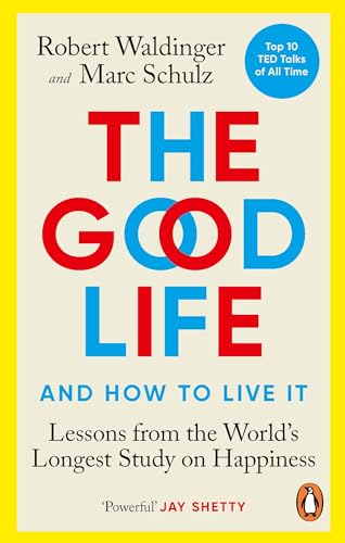 The Good Life: Lessons from the Worlds Longest Study on Happiness