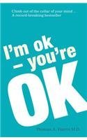 Im Ok- Youre Ok by Thomas A. Harris