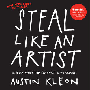 Steal Like an Artist: 10 Things Nobody Told You About Being Creative by Nill