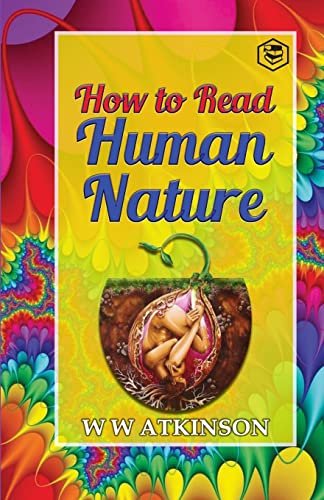 How to Read Human Nature: Its Inner States and Outer Forms by William Walker Atkinson