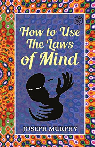 How to Use the Laws of Mind by Dr Joseph Murphy