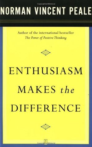 Enthusiasm Makes the Difference by Dr. Norman Vincent Peale