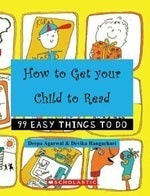 How to Get Your Child to Read: 99 Easy Things to Do by Devika Rangachari Deepa Agarwal
