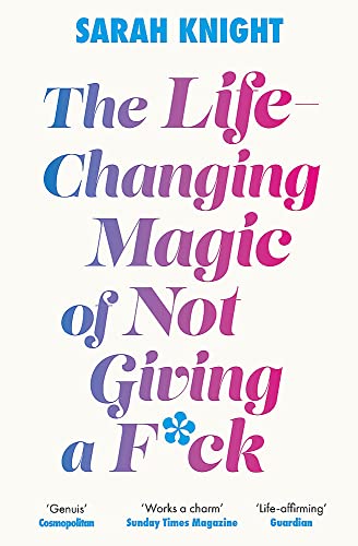 The Life-Changing Magic of Not Giving a F**k by Sarah Knight