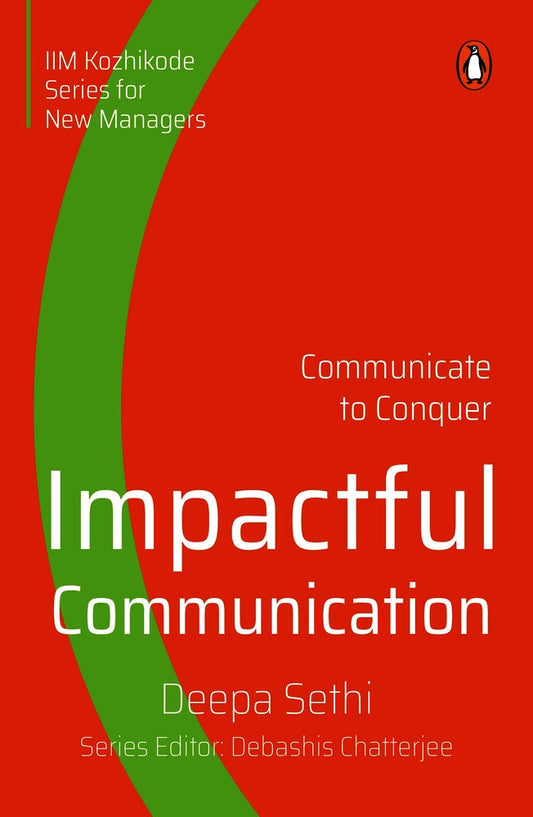Impactful Communication: Communicate to Conquer by Deepa Sethi