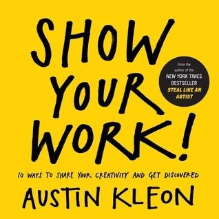 Show Your Work!: 10 Things Nobody Told You About Getting Discovered by Nill