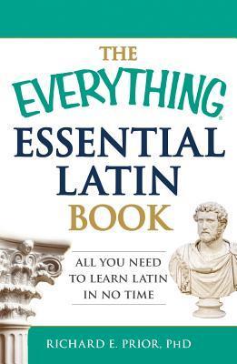 The Everything Essential Latin Book by Richard E. Prior