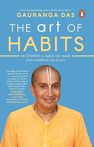 The Art of Habits: 40 Stories to Uplift the Mind and Transform the Heart by Gauranga Das
