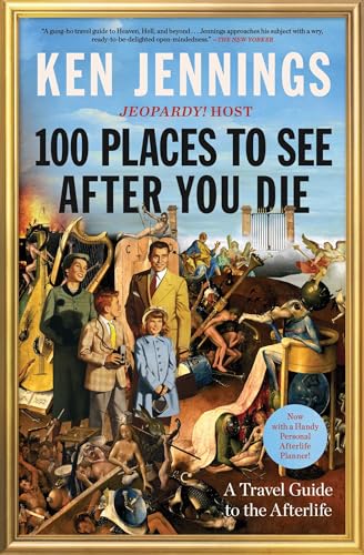 100 Places to See After You Die by Ken Jennings