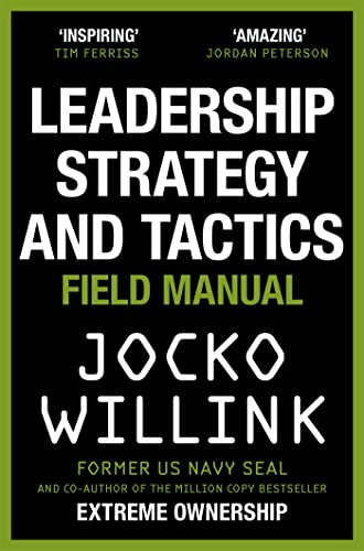 Leadership Strategy and Tactics: Field Manual by Jocko Willink