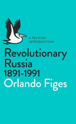 Revolutionary Russia, 1891-1991 by Orlando Figes