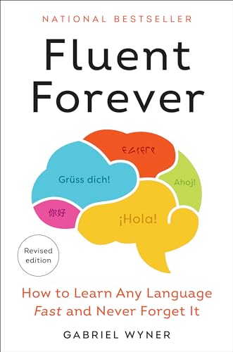 Fluent Forever (revised Edition): How to Learn Any Language Fast and Never Forget It by Gabriel Wyner