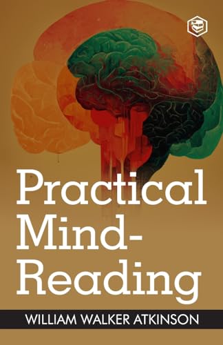 Practical Mind-Reading: a Course of Lessons on Thought Transference by William Walker Atkinson