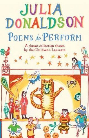 Poems to Perform: a Classic Collection Chosen by the Children'S Laureate by Clare Melinsky Julia Donaldson