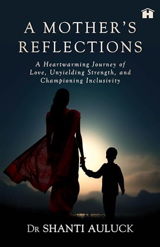 A Mother’s Reflections by Dr Shanti Auluck