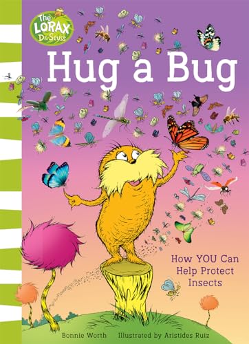(dr. Seuss) Hug a Bug: How You Can Help Protect Insects by Bonnie Worth Illustrated By Aristides Ruiz