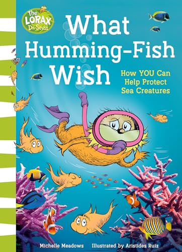 (dr. Seuss) What Humming Fish Wish: How You Can Help Protect Sea Creatures by Illustrated By Aristides Ruiz Michelle Meadows