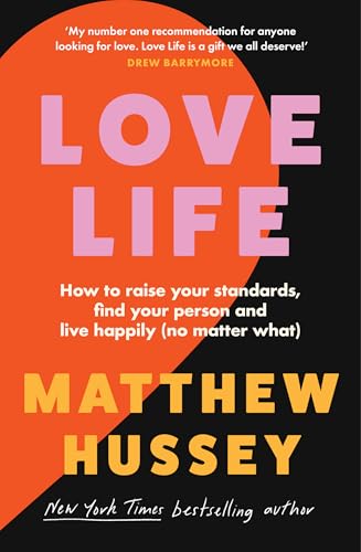 Love Life : How to raise your standards, find your person and live happily (no matter what) by Matthew Hussey