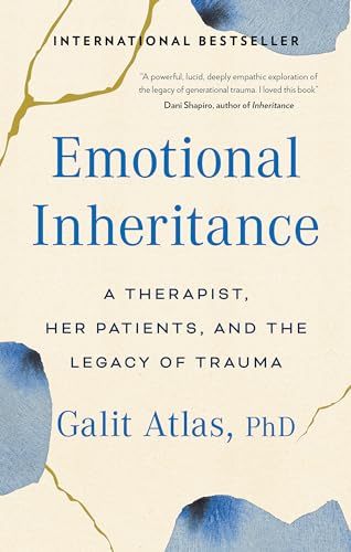 Emotional Inheritance: A Therapist, Her Patients, and the Legacy of Trauma by Dr Galit Atlas