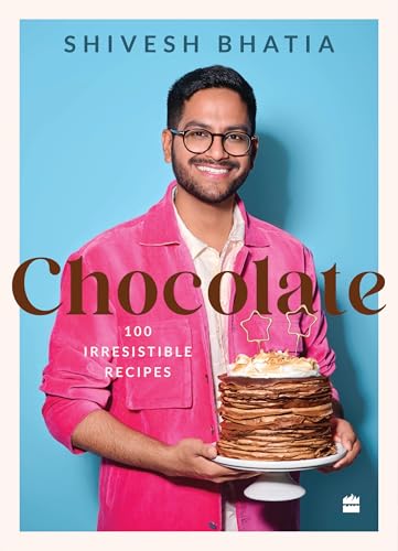 Chocolate : 100 Irresistable Desserts by Shivesh Bhatia