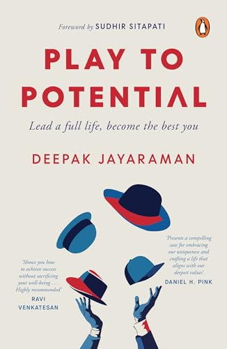 Play to Potential: Lead a Full Life, Become the Best You by Deepak Jayaraman