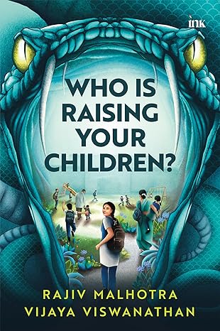 Who Is Raising Your Children? by Rajiv Malhotra And Vijaya Viswanathan