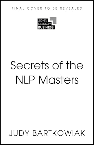 Secrets of the NLP Masters: 50 insights from NLP masters by Judy Bartkowiak