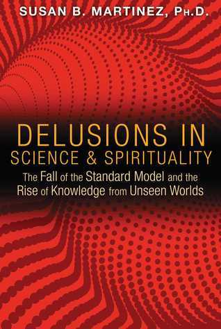 Delusions in Science and Spirituality by Susan B. Martinez