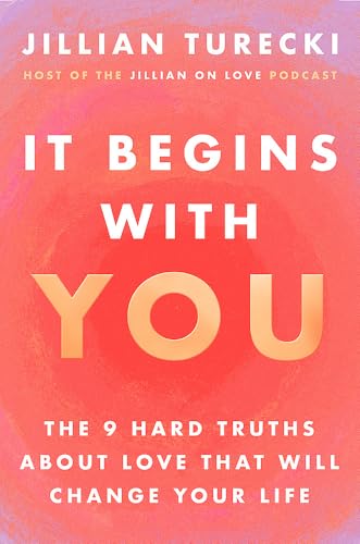 It Begins with You: the 9 Hard Truths About Love That Will Change Your Life by Jillian Turecki