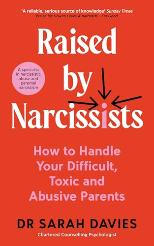 Raised by Narcissists: How to Handle Your Difficult, Toxic and Abusive Parents by Dr Sarah Davies