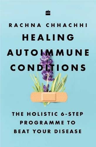 Healing Autoimmune Conditions : The Holistic 6-Step Programme to Beat Your Disease