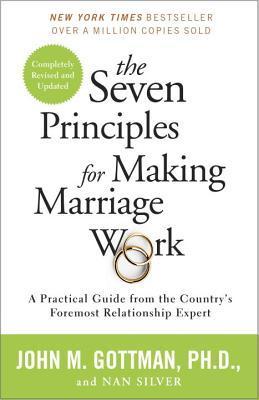 The Seven Principles for Making Marriage Work by John Gottman Ph.D. And Nan Silver