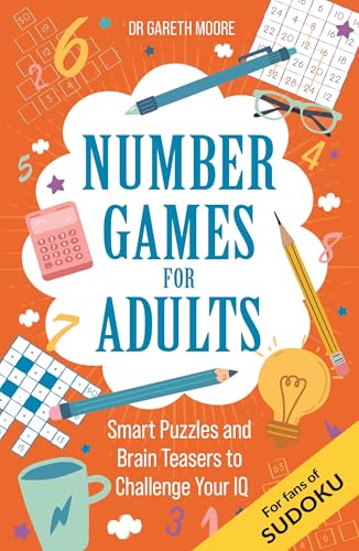 Number Games for Adults: Smart Puzzles and Brain Teasers to Challenge Your Iq by Dr.Gareth Moore