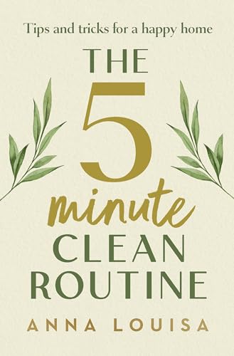The 5 Minute Clean Routine by Anna Louisa