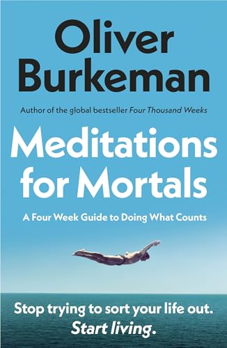 Meditations for Mortals by Oliver Burkeman